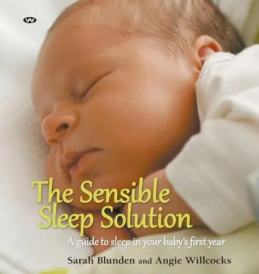 Az értelmes alvásmegoldás: Útmutató az alváshoz a baba első évében - The Sensible Sleep Solution: A guide to sleep in your baby's first year