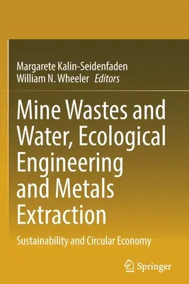 Bányahulladékok és víz, ökológiai tervezés és fémkitermelés: Fenntarthatóság és körkörös gazdaság - Mine Wastes and Water, Ecological Engineering and Metals Extraction: Sustainability and Circular Economy