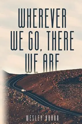 Bárhová megyünk, ott vagyunk - Wherever We Go, There We Are