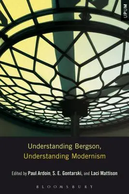 Bergson megértése, a modernizmus megértése - Understanding Bergson, Understanding Modernism