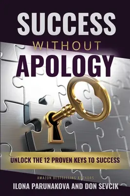 Siker bocsánatkérés nélkül: A siker 12 bevált kulcsa - Success Without Apology: Unlock The 12 Proven Keys To Success