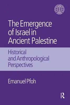 The Emergence of Israel in Ancient Palestine: Történelmi és antropológiai perspektívák - The Emergence of Israel in Ancient Palestine: Historical and Anthropological Perspectives