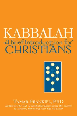 Kabbala: Kabbala: Rövid bevezetés keresztények számára - Kabbalah: A Brief Introduction for Christians