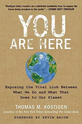 Ön itt van: Az életbevágó kapcsolat feltárása aközött, amit teszünk és amit ez tesz a bolygónkkal - You Are Here: Exposing the Vital Link Between What We Do and What That Does to Our Planet