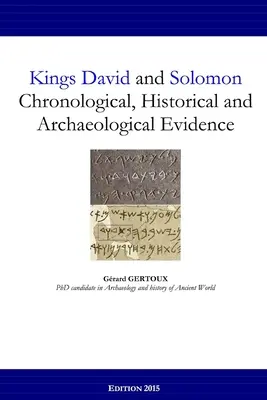 Dávid és Salamon királyok: Kronológiai, történelmi és régészeti bizonyítékok - Kings David and Solomon: Chronological, Historical and Archaeological Evidence