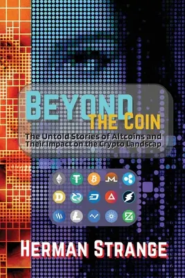 Az érmén túl: A kriptovaluták felemelkedése, bukása és fejlődése - Beyond the Coin: The Rise, Fall, and Evolution of Cryptocurrencies