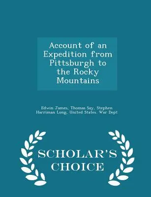 Account of an Expedition from Pittsburgh to the Rocky Mountains - Scholar's Choice Edition (Egy expedíció beszámolója Pittsburghből a Sziklás-hegységbe) - Account of an Expedition from Pittsburgh to the Rocky Mountains - Scholar's Choice Edition