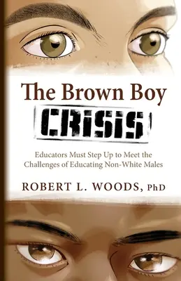 A barna fiú válsága: A pedagógusoknak fel kell lépniük a nem fehér férfiak nevelésének kihívásaival szemben - The Brown Boy Crisis: Educators Must Step Up to Meet the Challenges of Educating Non-White Males