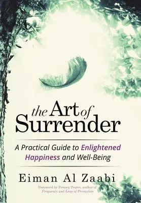 A megadás művészete: Gyakorlati útmutató a megvilágosodott boldogsághoz és jóléthez - The Art of Surrender: A Practical Guide to Enlightened Happiness and Well-Being