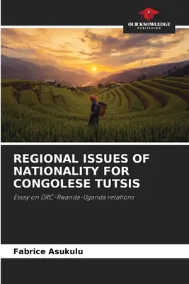 A kongói tutszi nemzetiség regionális kérdései - Regional Issues of Nationality for Congolese Tutsis