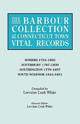Barbour Collection of Connecticut Town Vital Records. 40. kötet: Somers 1734-1850, Southbury 1787-1830, Southington 1779-1857, South Windsor 1845- - Barbour Collection of Connecticut Town Vital Records. Volume 40: Somers 1734-1850, Southbury 1787-1830, Southington 1779-1857, South Windsor 1845-