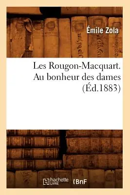 Les Rougon-Macquart. Au Bonheur Des Dames (1883) - Les Rougon-Macquart. Au Bonheur Des Dames (d.1883)