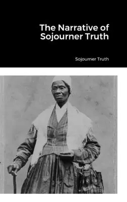 The Narrative of Sojourner Truth (Sojourner Truth elbeszélése) - The Narrative of Sojourner Truth