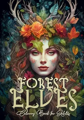 Forest Elves Coloring Book for Adults: Forest Elven Coloring Book for Adults Elves Coloring Book Forest Forest Animals Coloring Book Grayscale Grayscale - Forest Elves Coloring Book for Adults: Forest Elven Coloring Book for Adults Elves Coloring Book Forest Forest Animals Coloring Book Grayscale