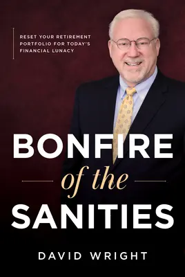 A józanság máglyája: Nyugdíjportfóliójának visszaállítása a mai pénzügyi őrülethez - Bonfire of the Sanities: Reset Your Retirement Portfolio for Today's Financial Lunacy