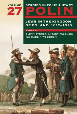 Polin: Tanulmányok a lengyel zsidóságról 27. kötet: Zsidók a Lengyel Királyságban, 1815-1918 - Polin: Studies in Polish Jewry Volume 27: Jews in the Kingdom of Poland, 1815-1918