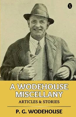 A Wodehouse Miscellany: Wodehouse: Cikkek és történetek - A Wodehouse Miscellany: Articles & Stories