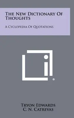 A gondolatok új szótára: A Cyclopedia Of Quotations - The New Dictionary Of Thoughts: A Cyclopedia Of Quotations