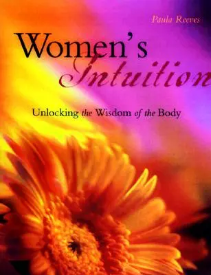 Női intuíció: A tested bölcsességének feltárása - Women's Intuition: Unlocking the Wisdom of Your Body