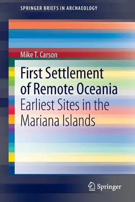 A távoli Óceánia első települése: a legkorábbi lelőhelyek a Mariana-szigeteken - First Settlement of Remote Oceania: Earliest Sites in the Mariana Islands
