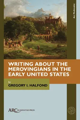 Írás a merovingiaiakról a korai Egyesült Államokban - Writing about the Merovingians in the Early United States