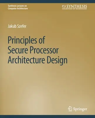 A biztonságos processzorarchitektúra tervezésének alapelvei - Principles of Secure Processor Architecture Design