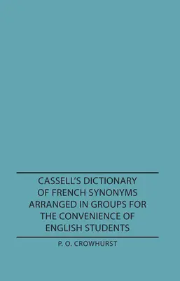 Cassell francia szinonimák szótára csoportosításban az angolul tanulók kényelmére - Cassell's Dictionary of French Synonyms Arranged in Groups for the Convenience of English Students