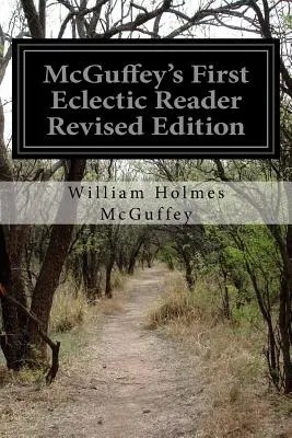 McGuffey's First Eclectic Reader Felülvizsgált kiadás - McGuffey's First Eclectic Reader Revised Edition