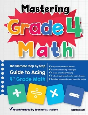 Mastering Grade 4 Math: A végső, lépésről lépésre haladó útmutató a 4. osztályos matematika elsajátításához - Mastering Grade 4 Math: The Ultimate Step by Step Guide to Acing 4th Grade Math