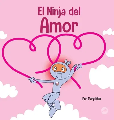 El Ninja del Amor: Un libro para nios sobre el amor