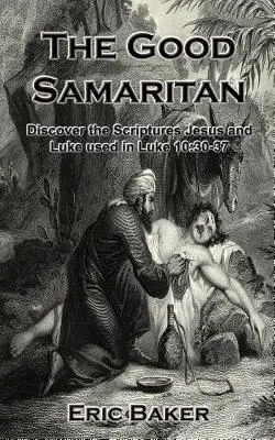 Az irgalmas szamaritánus: Fedezze fel a Jézus és Lukács által a Lukács 10:30-37-ben használt szentírási szövegeket - The Good Samaritan: Discover the Scriptures Jesus and Luke used in Luke 10:30-37