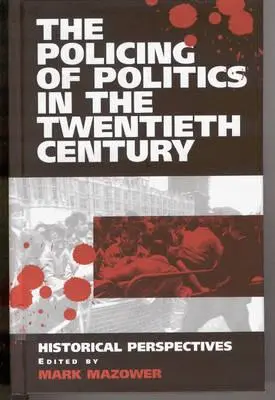 A politika rendfenntartása a huszadik században: Történelmi perspektívák - The Policing of Politics in the Twentieth Century: Historical Perspectives