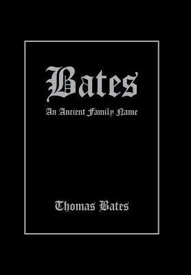 Bates: Bates: Egy ősi családnév - Bates: An Ancient Family Name