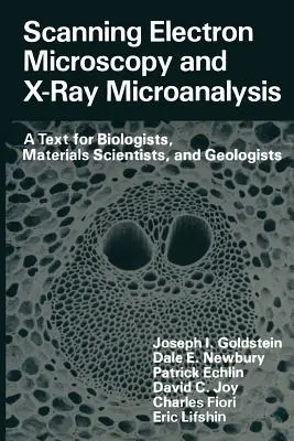 Pásztázó elektronmikroszkópia és röntgenmikroelemzés: Szöveg biológusok, anyagtudósok és geológusok számára - Scanning Electron Microscopy and X-Ray Microanalysis: A Text for Biologists, Materials Scientists, and Geologists