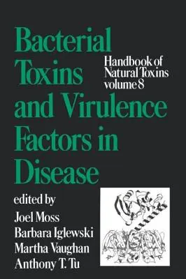 A természetes toxinok kézikönyve, 8. kötet: Bakteriális toxinok és virulenciafaktorok a betegségekben - Handbook of Natural Toxins, Volume 8: Bacterial Toxins and Virulence Factors in Disease