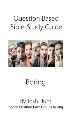 Kérdés alapú bibliatanulmányozási útmutató - Unalmas: Bibliai bibliai könyvek: Jó kérdések beszélgetésre késztetik a csoportokat - Question-based Bible Study Guide--Boring: Good Questions Have Groups Talking