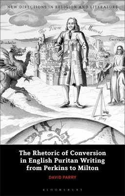 A megtérés retorikája az angol puritán írásokban Perkinstől Miltonig - The Rhetoric of Conversion in English Puritan Writing from Perkins to Milton