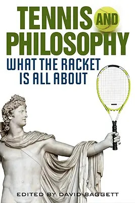 Tenisz és filozófia: Miről szól az ütő - Tennis and Philosophy: What the Racket Is All about