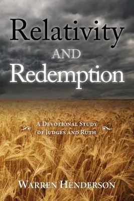 Relativitás és megváltás - A Bírák és Ruth áhítatos tanulmánya - Relativity and Redemption - A Devotional Study of Judges and Ruth