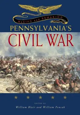 Pennsylvania polgárháborújának megteremtése és újrateremtése - Making and Remaking Pennsylvania's Civil War