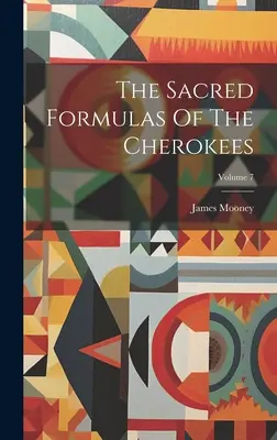 A cserokék szent formulái; 7. kötet - The Sacred Formulas Of The Cherokees; Volume 7