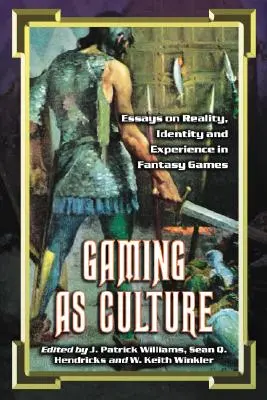 A játék mint kultúra: Esszék a valóságról, identitásról és tapasztalatról a fantáziajátékokban - Gaming as Culture: Essays on Reality, Identity and Experience in Fantasy Games