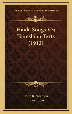 Haida dalok V3; Tsimshian szövegek (1912) - Haida Songs V3; Tsimshian Texts (1912)