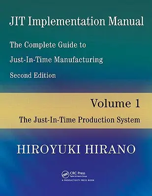 Jit Implementation Manual -- The Complete Guide to Just-In-Time Manufacturing: 1. kötet -- A Just-In-Time termelési rendszer - Jit Implementation Manual -- The Complete Guide to Just-In-Time Manufacturing: Volume 1 -- The Just-In-Time Production System