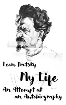 Leó Trockij. Életem: Kísérlet egy önéletrajzra - Leon Trotsky. My Life: An Attempt at an Autobiography