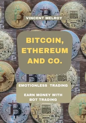 Bitcoin, Ethereum és társai.: Érzelemmentes kereskedés Keress pénzt a bot kereskedéssel - Bitcoin, Ethereum and Co.: Emotionless Trading Earn money with Bot Trading