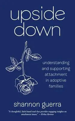 Upside Down: A kötődés megértése és támogatása örökbefogadó családokban - Upside Down: Understanding and Supporting Attachment in Adoptive Families