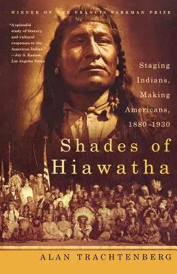 A Hiawatha árnyalatai: Indiánok színpadra állítása, amerikaiak készítése, 1880-1930 - Shades of Hiawatha: Staging Indians, Making Americans, 1880-1930