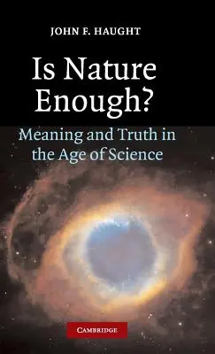 Elég a természet? Értelem és igazság a tudomány korában? - Is Nature Enough?: Meaning and Truth in the Age of Science