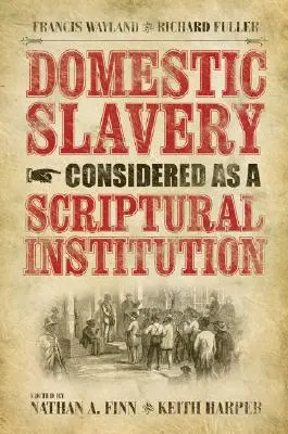 A hazai rabszolgaság mint szentírási intézmény: Francis Wayland és Richard Fuller - Domestic Slavery Considered as a Scriptural Institution: Francis Wayland and Richard Fuller